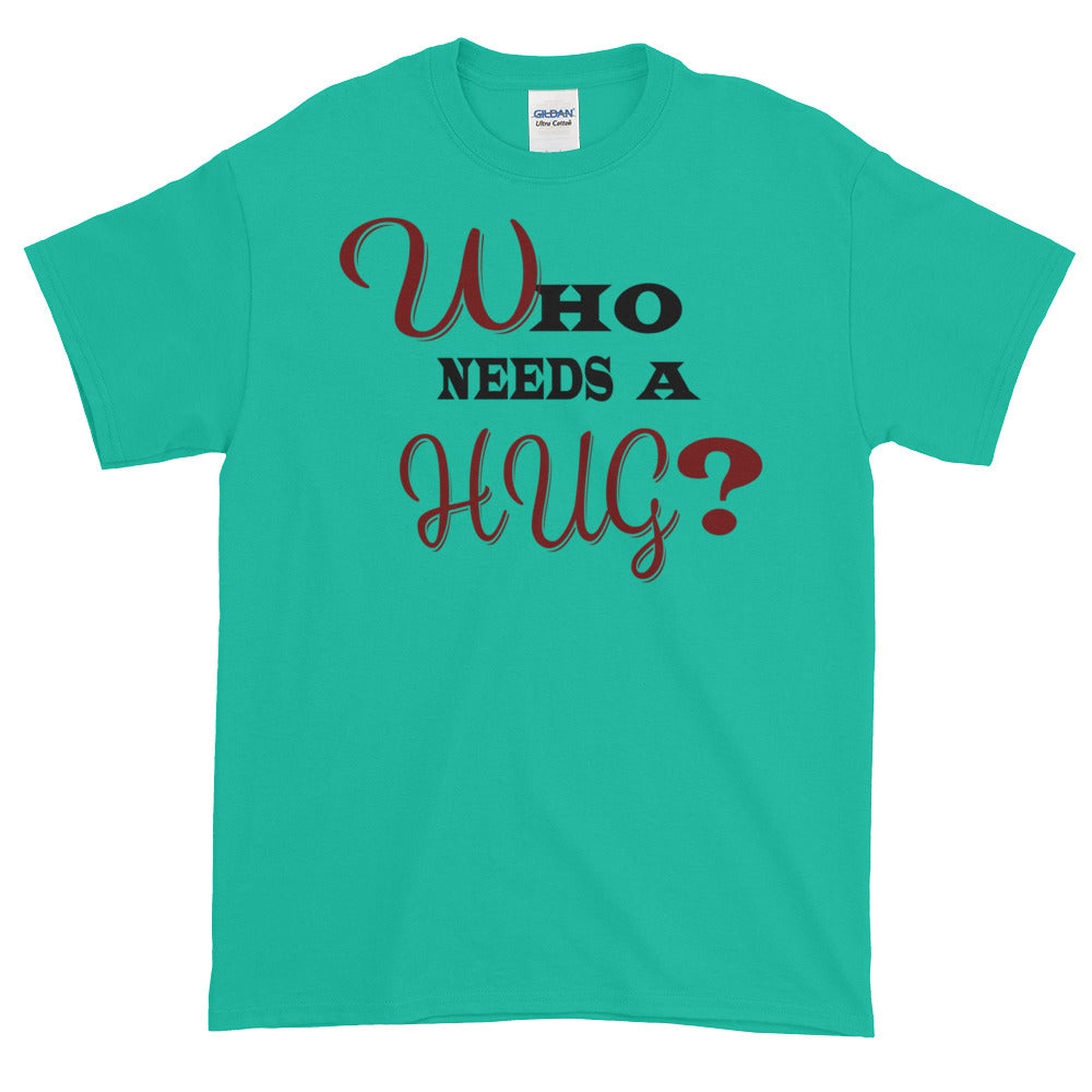 Men's Who Needs a Hug t-shirt