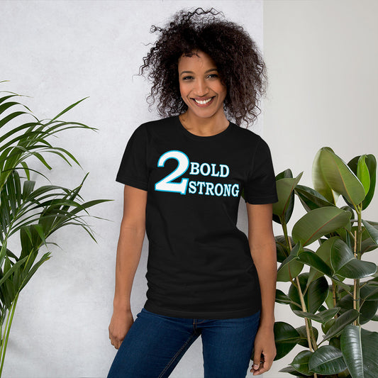 Women's 2 Bold/Strong T-Shirt