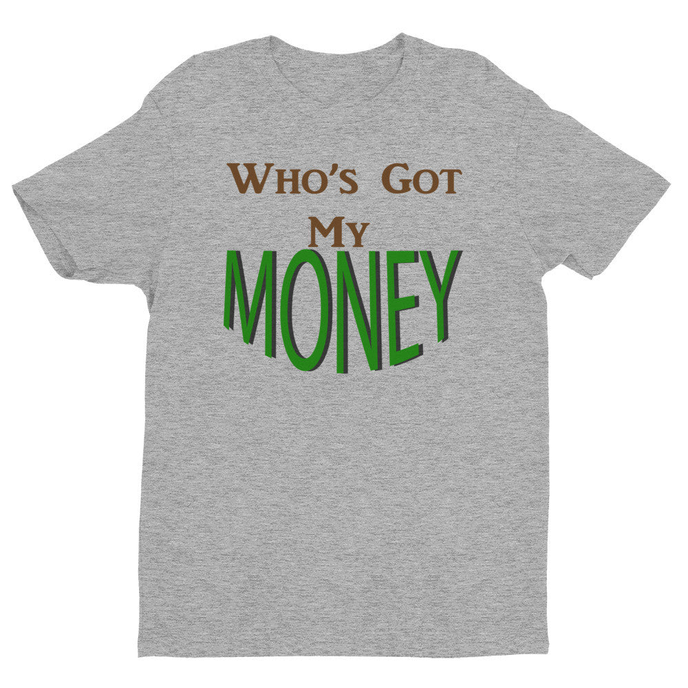 Men's Who's Got My Money t-shirt