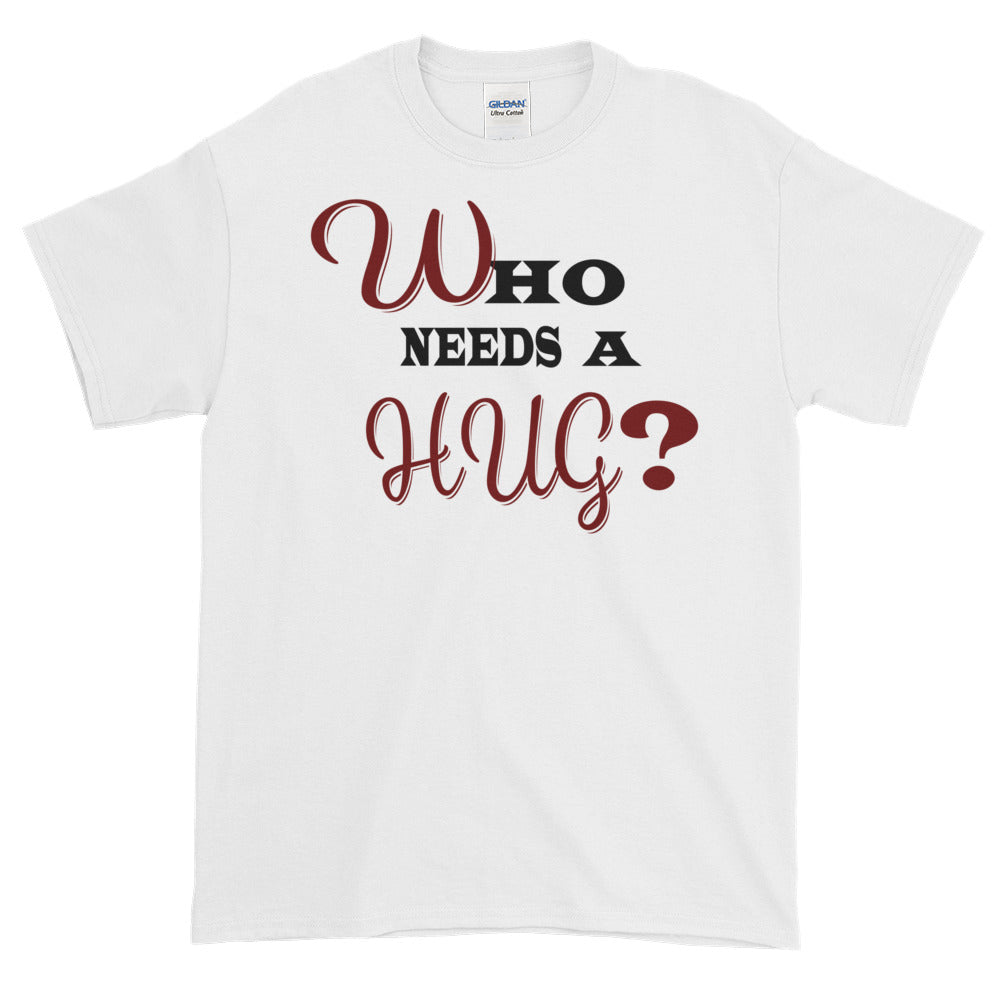 Men's Who Needs a Hug t-shirt