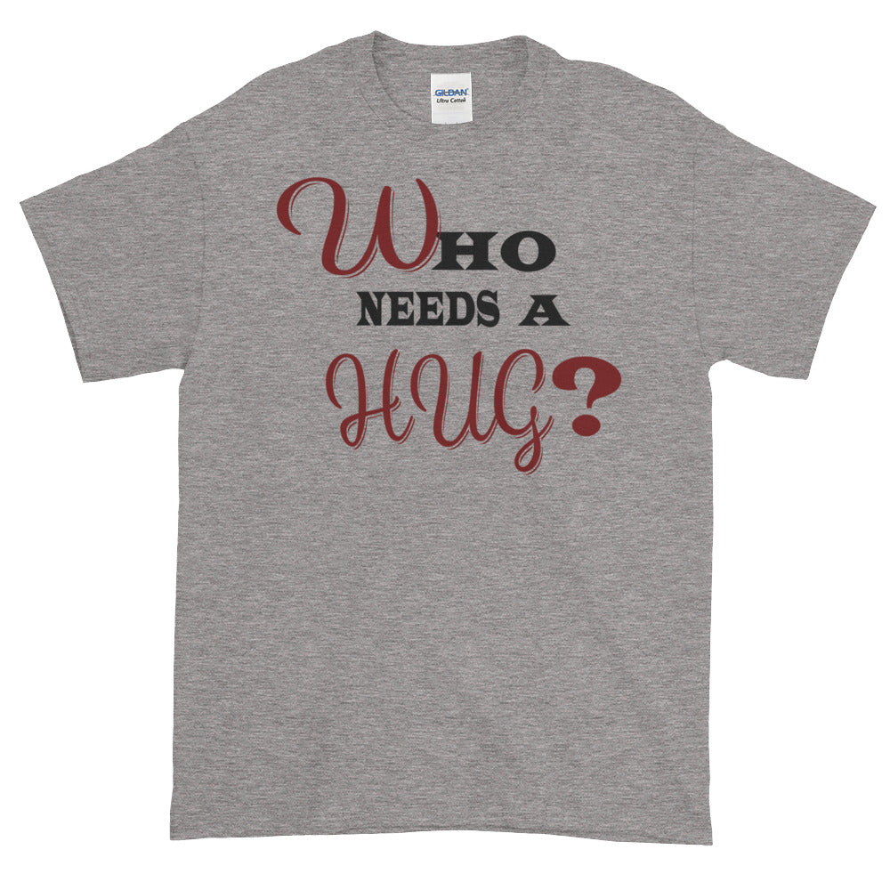 Men's Who Needs a Hug t-shirt