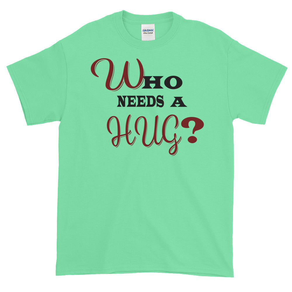 Men's Who Needs a Hug t-shirt