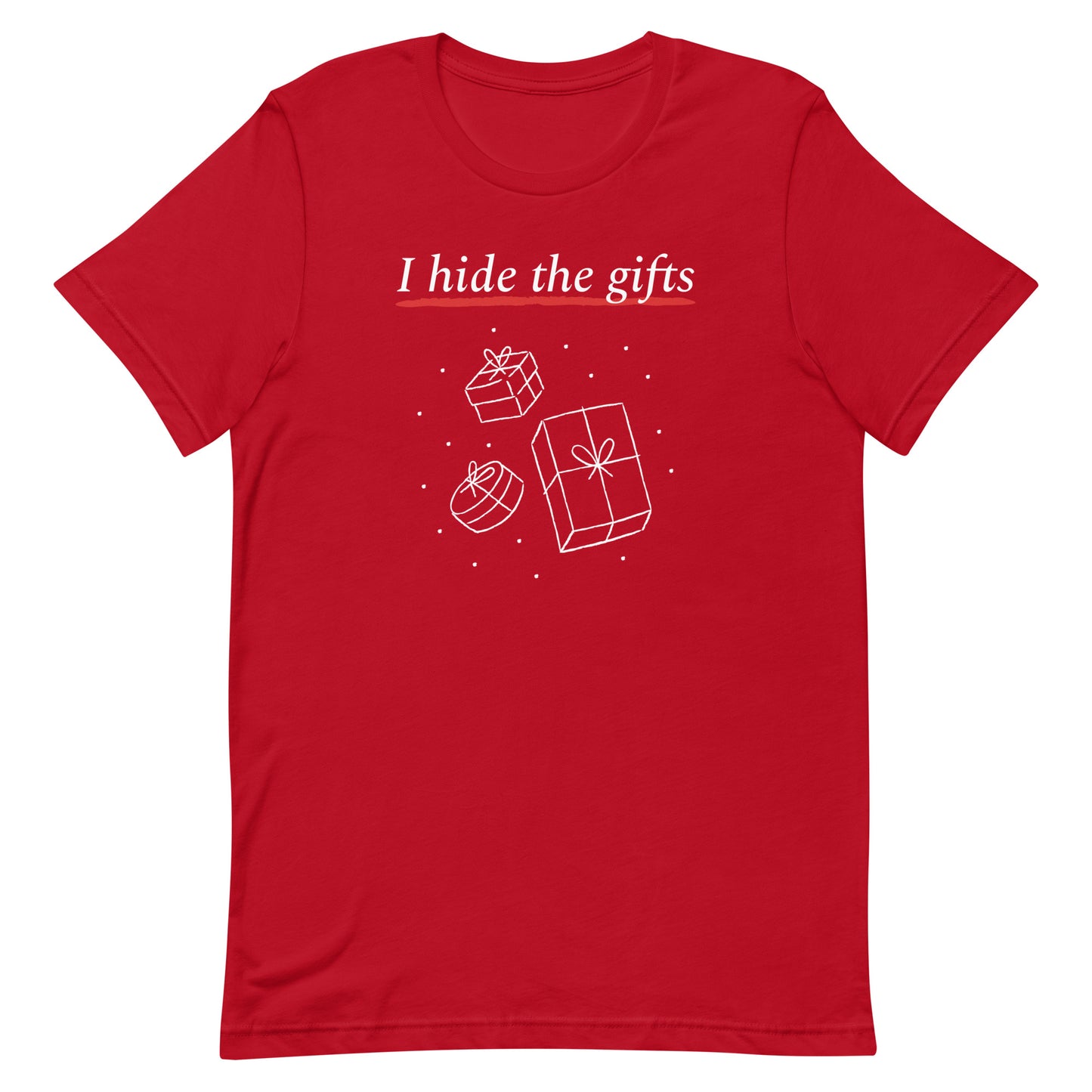 Unisex I Hide The Gifts t-shirt